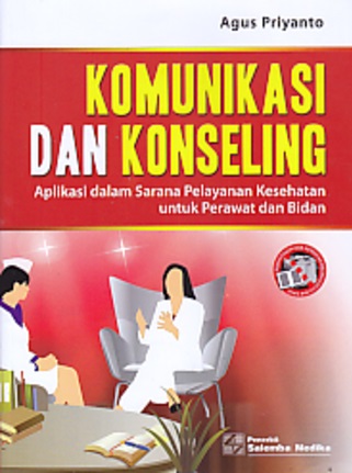 Komunikasi dan Konseling: Aplikasi dalam Sarana Pelayanan Kesehatan untuk Perawat dan Bidan