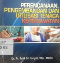 Perencanaan,Pengembangan Dan Utilisasi Tenaga Keperawatan