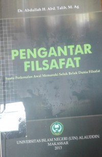 Pengantar Filsafat : Suatu Perkenalan Awal Memasuki Seluk Beluk Dunia Filsafat