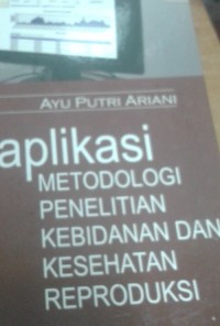 Aplikasi Metodologi Penelitian Kebidanan dan Kesehatan Reproduksi