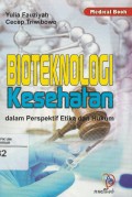 Bioteknologi kesehatan: dalam perspektif etika dan hukum