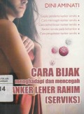 Cara Bijak Menghadapi dan Mencegah Kanker Leher Rahim