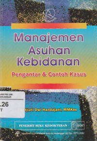 Manajemen Asuhan Kebidanan : Pengantar dam contoh kasus