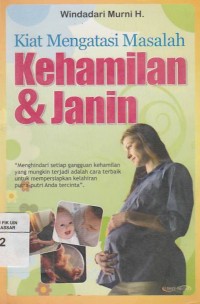 Kiat Mengatasi Masalah Kehamilan dan Janin