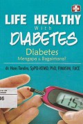 LIFE HEALTHY with DIABETES:Diabetes menngapa dan bagaimana?