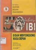 50 Tahun Ikatan Bidan Indonesia: Bidan Menyongsong Masa Depan