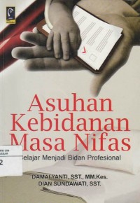 Asuhan Kebidanan Masa Nifas: Belajar Menjadi Bidan Profesional