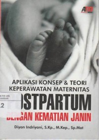 Aplikasi Konsep & Teori Keperawatan Maternitas Postpartum dengan Kematian Janin