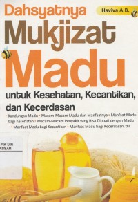 Dahsyatnya Mukjizat Madu: untuk Kesehatan, Kecantikan, dan Kecerdasan