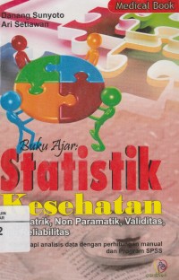 Buku Ajar: Statistik Kesehatan: Paramatrik, Non Paramatik, Validitas, dan Reliabilitas