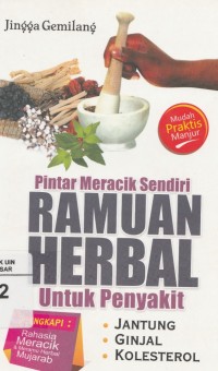 Pintar Meracik Sendiri Ramuan Herbal: Untuk Penyakit