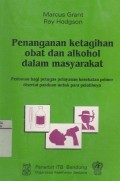 Penanganan ketagihan obat dan alkohol dalam masyarakat: pedoman bagi petugas pelayanan kesehatan primer disertai panduan untuk para pelatihnya