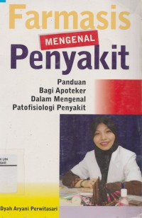 Farmasi mengenal penyakit: Panduan bagi Apoteker dalam mengenal Patofifiologi penyakit