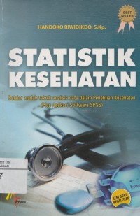 Statistik Kesehatan: Belajar mudah teknik analisis data dalam penelitian kesehatan (Plus Aplikasi Software SPSS)