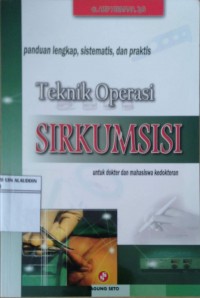 Panduan Lengkap, Sistematis, dan praktis; Teknik Operasi Sirkumsisi unruk dokter dan mahasiswa kedokteran