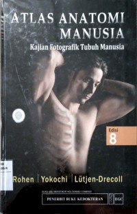 Atlas Anatomi Manusia; Kajian Fotografik Tubuh Manusia