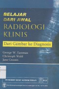 Belajar Dari Awal Radiologi Klinis : Dari Gambar Ke Diagnosis