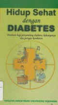 Hidup sehat dengan diabetes : sebagai panduan bagi penyandang diabetes dan keluarganya serta petugas kesehatan yang terkait