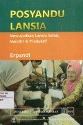 Posyandu Lansia: Mewujudkan Lansia Sehat, Mandiri & Produktif