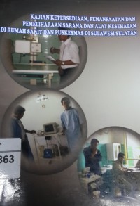 Kajian Ketersediaan, Pemanfaatan dan Pemeliharaan Sarana dan Alat Kesehatan di Rumah Sakit dan Puskesmas Di Sulawesi Selatan