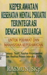 Keperawatan Kesehatan Mental Psikiatri Terintegrasi Dengan Keluarga: Untuk Perawat dan Mahasiswa Keperawatan