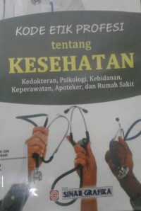 Kode Etik Profesi Tentang Kesehatan (kedokteran, Psikologi, Kebidanan, Keperawatan, Apoteker dan Rumah Sakit)