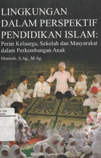 Lingkungan Dalam Perspektif Pendidikan Islam: Peranan Keluarga, Sekolah dan Masyarakat dalam Perkembangan Anak