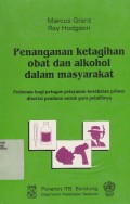 Penanganan ketagihan obat dan alkohol dalam masyarakat : pedoman bagi petugas pelayanan kesehatan primer di sertai panduan untuk para pelatihnya