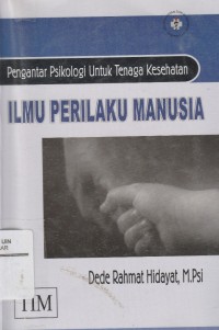 Ilmu Perilaku Manusia: Pengantar Psikologi Untuk Tenaga Kesehatan