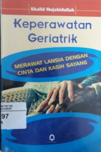 Keperawatan Geriatrik MERAWAT LANSIA DNGAN CINTA DAN KASIH SAYANG