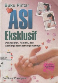 Buku Pintar ASI Eksklusif: Pengenalan,Praktik,Kemanfaatan-Kemanfaatannya
