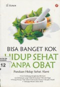 Bisa Banget Kok hidup Sehat tanpa Obat: Panduan Hidup Sehat Alami