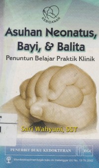 Asuhan Neonatus, Bayi, & Balita: Penuntun Belajar Praktik Klinik