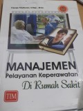 Manajemen pelayanan keperawatan di rumah sakit