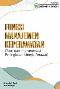 Fungsi Manajemen Keperawatan
(Teori dan Implementasi Peningkatan Kinerja Perawat)
