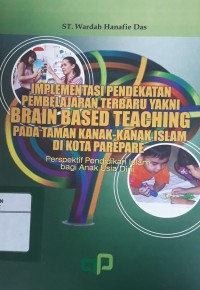Image of Implementasi Pendekatan Pembelajaran Terbaru Yakni Brain Based Teaching Pada Taman Kanak-Kanak Islam di Kota ParePare