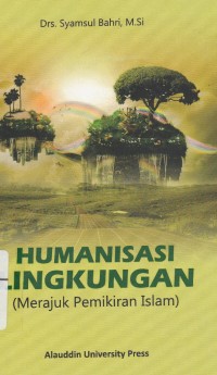 Image of Humanisasi Lingkungan(Merajuk Pemikiran Islam)