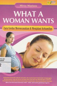 Image of What A Woman Wants : Cara Cerdas Merencanakan & Menjalani Kehamilan