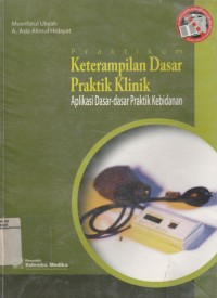 Image of Praktikum Keterampilan dasar Praktik Klinik: Aplikasi dasar-dasar praktik Kebidanan