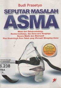 Image of SEPUTAR MASALAH ASMA : mulai dari resiko resikonya, dan cara cara terapinya secara medis dan alternatif plus kisah -kisah para tokoh yang(pernah)mengidap asma