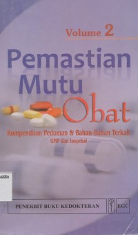Image of Pemastian Mutu Obat: Kompendium Pedoman & Bahan-Bahan Terkait GMP dan Inspeksi Volume 2