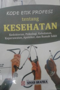 Image of Kode Etik Profesi Tentang Kesehatan (kedokteran, Psikologi, Kebidanan, Keperawatan, Apoteker dan Rumah Sakit)