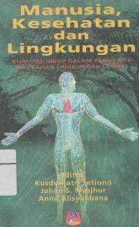 Image of Manusia Kesehatan dan Lingkungan: Kualitas Hidup Dalam Perspektif Perubabahan Lingkungan Global