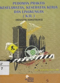 Image of Pedoman Praktis Keselamatan, Kesehatan Kerja dan Lingkungan (K3L) Industri Konstruksi